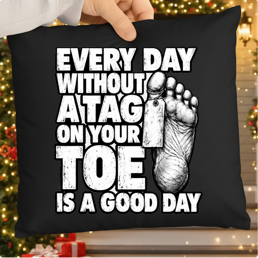 Every Day Without A Tag On Your Toe Is A Good Day PNG SVG, Medical Dark Humor Graphic